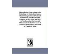 Meteorological Observations in the Arctic Seas. by Elisha Kent Kane ... Made During the Second Grinnell Expedition in Search of Sir John Franklin, in Kane, Elisha Kent (Auteur)