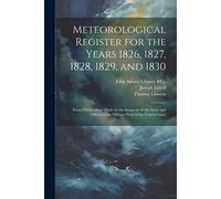 Meteorological Register For The Years 1826, 1827, 1828, 1829, And 1830: From Observations Made By The Surgeons Of The Army And Others At The Military