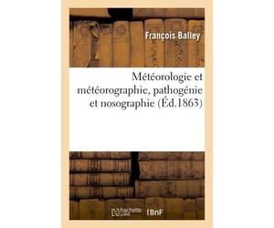 Météorologie et météorographie, pathogénie et nosographie. Eléments de recherches sur la connexion Entre les divers agents météorologiques et la pathogénie civile et militaire à Rome, 1850-1861 - Fran