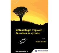 Météorologie Tropicale : Des Alizés Au Cyclone - Tome 1