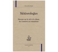 Météorologies - Discours Sur Le Ciel Et Le Climat, Des Lumières Au Romantisme