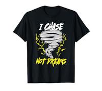 Météorologue Chasseur D'orages I Chase Storms Not Dreams T-Shirt