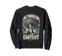 Météorologue Chasseur D'orages One Tornado Away from Content Sweatshirt