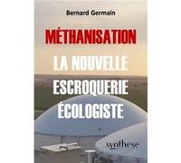 Méthanisation, la nouvelle escroquerie écologiste Bernard Germain (Auteur)