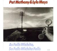 Metheny & Lyle Mays, Pat - As Falls Wichita, So Falls Wichita Falls