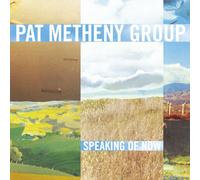 Pat Metheny Group - Speaking of Now