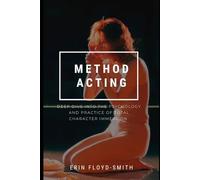 Method Acting: Deep Dive Into the Psychology and Practice of Total Character Immersion