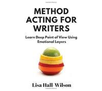 Method Acting For Writers: Learn Deep Point Of View Using Emotional Layers