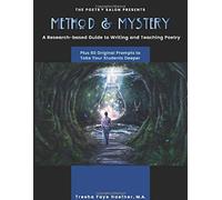 Method And Mystery: A Research-Based Guide To Teaching Poetry, Plus Sixty Original Prompts To Take Your Students Deeper