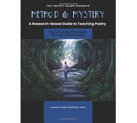 Method and Mystery: A Research-Based Guide to Teaching Poetry, Plus Sixty Original Prompts to Take Your Students Deeper