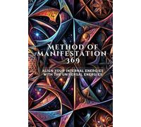 METHOD OF MANIFESTATION 369: A Mind Sparks Manifestation Guide: Align Your Internal Energies with Universal Energies | 63-Day Guided Law of Attraction Journal Based on Nikola Tesla’s Divine Numbers
