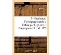 Méthode analytique et comparative pour l'enseignement de la lecture par l'écriture et réciproquement Brare J (Auteur)