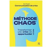 Méthode Chaos Communication De Crise - Transformer Une Crise En Opportunité En 5 Étapes