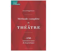 Méthode Complète De Théâtre - 450 Exercices Issus De La Pratique