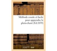 Méthode courte et facile pour apprendre le plain-chant - Collectif - Hachette Bnf - broché - Livre