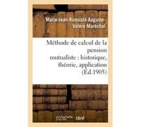 Méthode de calcul de la pension mutualiste : historique, théorie, application Marie-Jean-Romuald-Auguste-Valère Maréchal (Auteur)