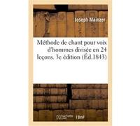 Méthode de chant pour voix d'hommes divisée en 24 leçons. 3e édition Joseph Mainzer (Auteur)