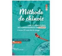 Méthode De Chinois - Lire Et Consolider Ses Connaissances En Chinois À Travers 10 Contes Tirés De Chengyu - Avec Exercices Corrigés Et Fichiers Audio