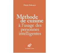 Méthode de cuisine à l’usage des personnes intelligentes - Marie Delcourt - Belles Lettres - broché - Guide