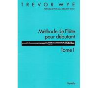 Trevor wye : methode de flute pour debutant tome 1 - flute traversiere - recueil