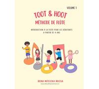 Méthode de flûte Toot & Hoot Volume 1: Introduction à la flûte pour les débutants à partir de 4 ans
