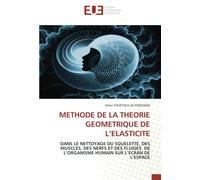 METHODE DE LA THEORIE GEOMETRIQUE DE L’ELASTICITE: DANS LE NETTOYAGE DU SQUELETTE, DES MUSCLES, DES NERFS ET DES FLUIDES DE L’ORGANISME HUMAIN SUR L’ECRAN DE L’ESPACE