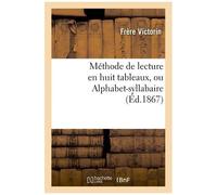 Méthode De Lecture En Huit Tableaux, Ou Alphabet-Syllabaire