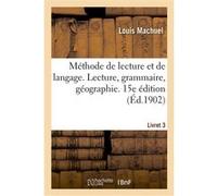 Méthode de lecture et de langage. Lecture, grammaire, géographie. Livret 3 Louis Machuel (Auteur)