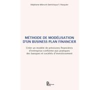 Méthode de modélisation d'un business plan financier: Créer un modèle de prévisions financières d’entreprise conforme aux pratiques des banques et société
