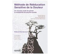 Méthode De Rééducation Sensitive De La Douleur - Un Nouveau Mode De Penser La Complexité Bio-Psycho-Sociale