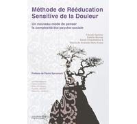 Méthode de rééducation sensitive de la douleur: Un nouveau mode de penser la complexité bio-psycho-sociale