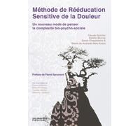 Méthode de rééducation sensitive de la douleur: Un nouveau mode de penser la complexité bio-psycho-sociale