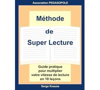 Méthode de Super lecture: Guide pratique pour multiplier votre vitesse de lecture en 10 leçons
