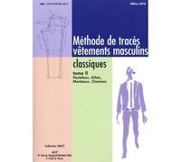 Méthode de tracés vêtements masculins classiques: Tome 2, Pantalons, Gilets, Manteaux, Chemises