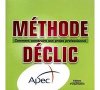 Méthode déclic : Comment contruire son projet professionnel