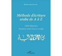 Méthode d'écriture arabe de A à Z Cahier d'exercices - Deuxième version revue et corrigée - Ayman Arabi Katbi - L'harmattan - broché - Méthode de langue