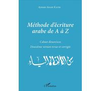 Méthode d'écriture arabe de A à Z Cahier d'exercices - Deuxième version revue et corrigée - Ayman Arabi Katbi - L'harmattan - broché - Méthode de langue