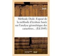 Méthode Dedé. Exposé de la méthode d'écriture basée sur l'analyse géométrique des caractères - Dédé - Hachette Bnf - broché - Livre