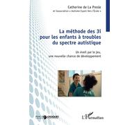 Méthode des 3i pour les enfants à troubles du spectre autistique: Un éveil par le jeu, une nouvelle chance de développement