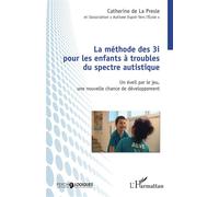 Méthode des 3i pour les enfants à troubles du spectre autistique Un éveil par le jeu, une nouvelle chance de développement - Catherine de la Presle - L'harmattan - broché - Essai