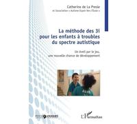 Méthode des 3i pour les enfants à troubles du spectre autistique: Un éveil par le jeu, une nouvelle chance de développement