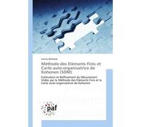 Methode des elements Finis et Carte auto-organisatrice de Kohonen (SOM) Estimation et Raffinement du Mouvement Video par la Methode des elements Finis et la Carte - Fatima Belhabib - Universitaires Eu