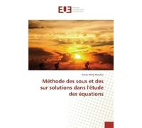 Méthode des sous et des sur solutions dans l'étude des équations - Kacou Rémy Ahoulou - Universitaires Europeennes - broché - Livre