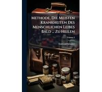 Methode, Die Meisten Krankheiten Des Menschlichen Leibes Bald ... Zu Heilen