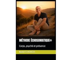 MÉTHODE ÉCHOSOMATIQUE®: Corps, psyché et présence