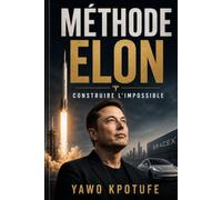 Méthode Elon: Construire l'impossible