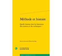 Méthode et histoire Quelle histoire font les historiens des sciences et des techniques ? - Anne-Lise Rey - Classiques Garnier - broché - Etude