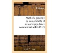 Méthode générale de comptabilité et de correspondance commerciales Ou La tenue des livres en parties doubles raisonnée mathématiquement - Coulon-H - Hachette Bnf - broché - Livre