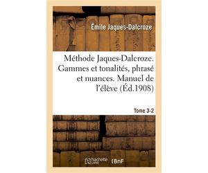 Méthode Jaques-Dalcroze. Tome 3-2. Les gammes et les tonalités, le phrasé et les nuances - Émile Jaques-Dalcroze - Hachette Bnf - broché - Livre