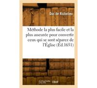 Méthode la plus facile et la plus asseurée pour convertir ceux qui se sont séparez de l'Église - Armand Jean du Plessis Duc de Richelieu - Hachette Bnf - broché - Livre
